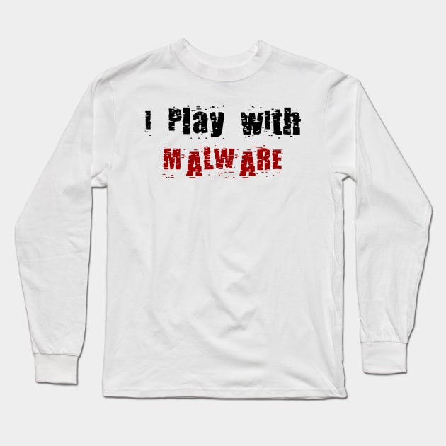 I Play With Malware Long Sleeve T-Shirt by DFIR Diva